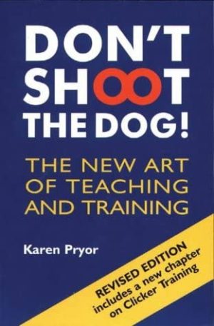 Don't Shoot the Dog!: The New Art of Teaching and Training’