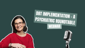 DBT Implementation - A Psychiatric Roundtable